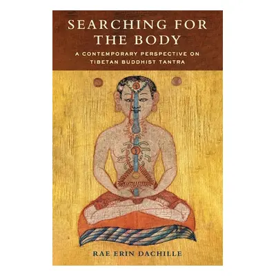 "Searching for the Body: A Contemporary Perspective on Tibetan Buddhist Tantra" - "" ("Dachille 