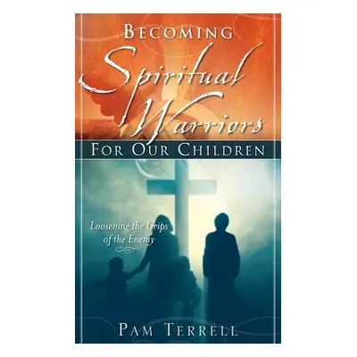 "Becoming Spiritual Warriors for Our Children" - "" ("Terrell Pam")(Paperback)