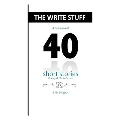 "The Write Stuff: 40 Short Stories, Poetry & Flash Fiction" - "" ("Peluso Eric")(Pevná vazba)