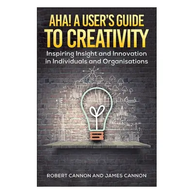 "Aha! A User's Guide to Creativity" - "" ("Cannon Robert")(Paperback)