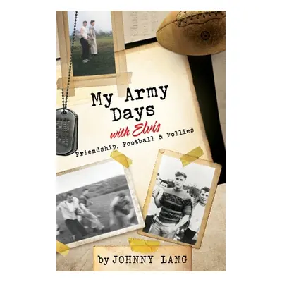 "My Army Days with Elvis: Friendship, Football & Follies" - "" ("Lang Johnny")(Paperback)