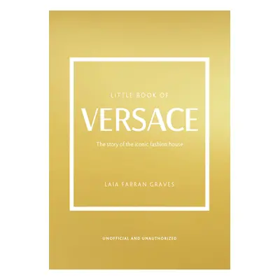 "The Little Book of Versace: The Story of the Iconic Fashion House" - "" ("Graves Laia Farran")(