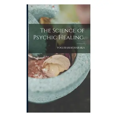 "The Science of Psychic Healing." - "" ("Ramacharaka Yogi")(Pevná vazba)