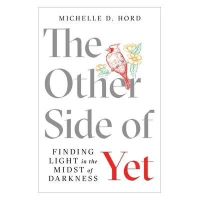 "The Other Side of Yet: Finding Light in the Midst of Darkness" - "" ("Hord Michelle D.")(Paperb