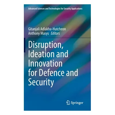 "Disruption, Ideation and Innovation for Defence and Security" - "" ("Adlakha-Hutcheon Gitanjali