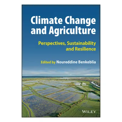 "Climate Change and Agriculture: Perspectives, Sustainability and Resilience" - "" ("Benkeblia N