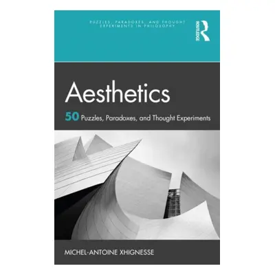 "Aesthetics: 50 Puzzles, Paradoxes, and Thought Experiments" - "" ("Xhignesse Michel-Antoine")(P