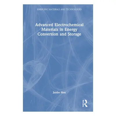 "Advanced Electrochemical Materials in Energy Conversion and Storage" - "" ("Hou Junbo")(Pevná v