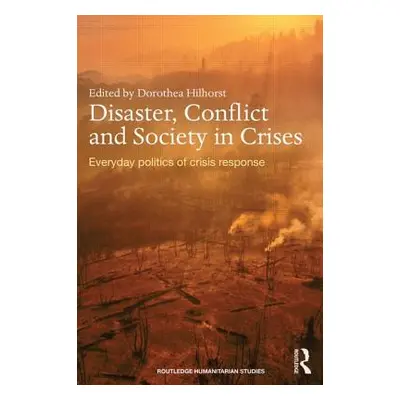 "Disaster, Conflict and Society in Crises" - "Everyday Politics of Crisis Response" ("")(Paperba