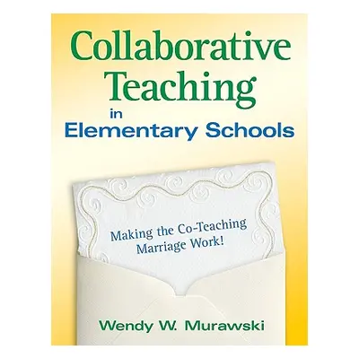 "Collaborative Teaching in Elementary Schools: Making the Co-Teaching Marriage Work!" - "" ("Mur