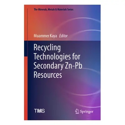 "Recycling Technologies for Secondary Zn-PB Resources" - "" ("Kaya Muammer")(Pevná vazba)