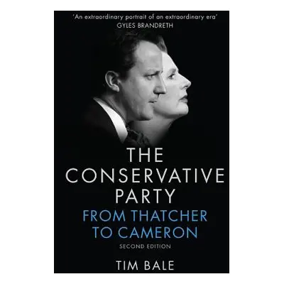 "Conservative Party: From Thatcher to Cameron" - "" ("Bale Tim")(Paperback)