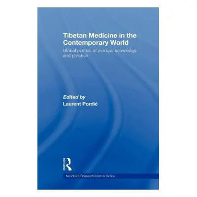 "Tibetan Medicine in the Contemporary World: Global Politics of Medical Knowledge and Practice" 