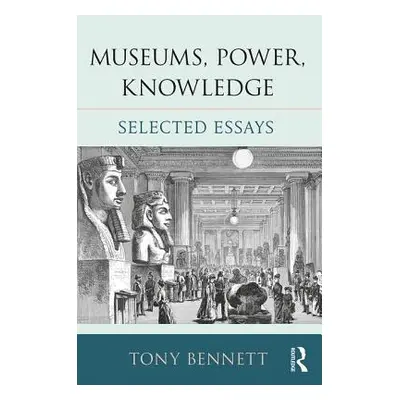 "Museums, Power, Knowledge: Selected Essays" - "" ("Bennett Tony")(Paperback)