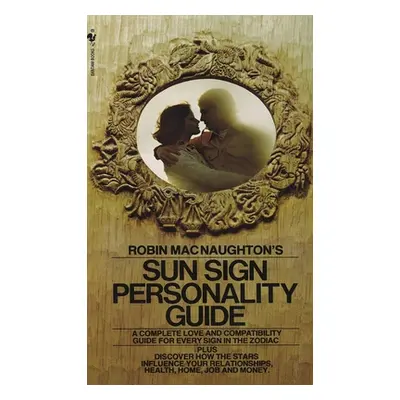 "Robin Macnaughton's Sun Sign Personality Guide: A Complete Love and Compatibility Guide for Eve