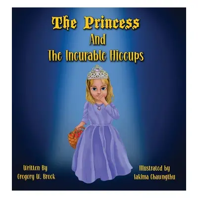 "The Princess and the Incurable Hiccups" - "" ("Brock Gregory W.")(Pevná vazba)