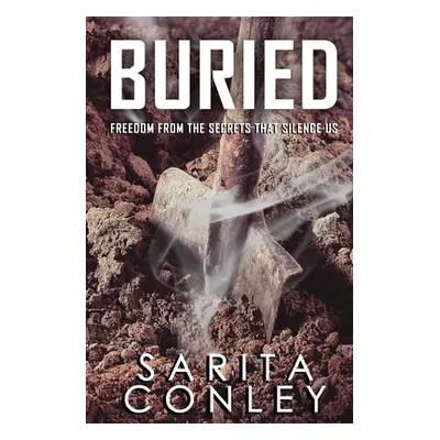 "Buried: Freedom from the Secrets that Silence Us" - "" ("Conley Sarita")(Paperback)