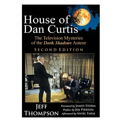 "House of Dan Curtis, Second Edition: The Television Mysteries of the Dark Shadows Auteur" - "" 