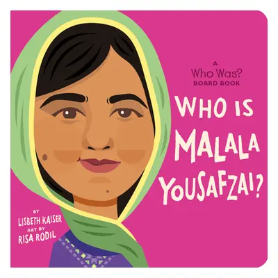 "Who Is Malala Yousafzai?: A Who Was? Board Book" - "" ("Kaiser Lisbeth")(Board Books)