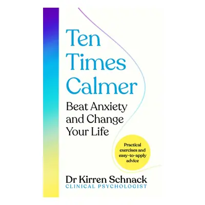 "Ten Times Calmer" - "Beat Anxiety and Change Your Life" ("Schnack Kirren")(Pevná vazba)