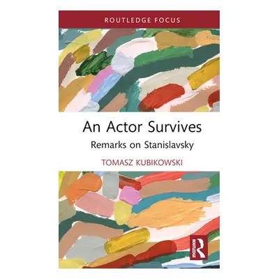 "An Actor Survives: Remarks on Stanislavsky" - "" ("Kubikowski Tomasz")(Pevná vazba)