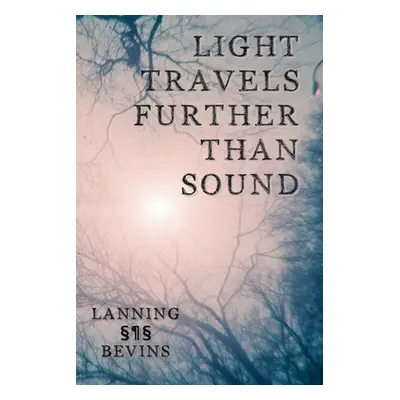 "Light Travels Further than Sound" - "" ("Bevins Dudgrick")(Paperback)