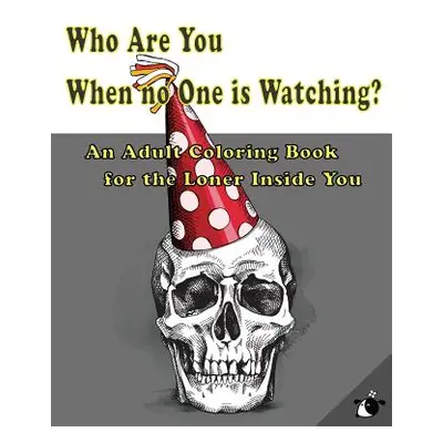 "Who Are You When No One Is Watching?: An Adult Coloring Book for the Loner Inside You" - "" ("F