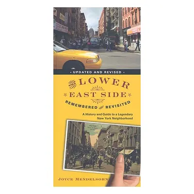 "The Lower East Side Remembered and Revisited: A History and Guide to a Legendary New York Neigh