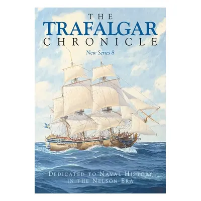 "Trafalgar Chronicle" - "Dedicated to Naval History in the Nelson Era: New Series 8" ("")(Paperb