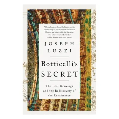 "Botticelli's Secret: The Lost Drawings and the Rediscovery of the Renaissance" - "" ("Luzzi Jos