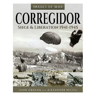 "Corregidor: Siege and Liberation, 1941-1945" - "" ("Grehan John")(Paperback)