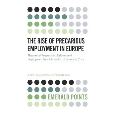 "The Rise of Precarious Employment in Europe: Theoretical Perspectives, Reforms and Employment T