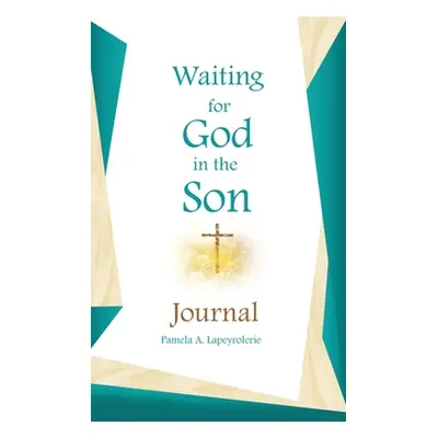 "Waiting for God in the Son Journal" - "" ("Lapeyrolerie Pamela a.")(Pevná vazba)