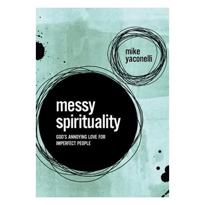 "Messy Spirituality: God's Annoying Love for Imperfect People" - "" ("Yaconelli Mike")(Paperback