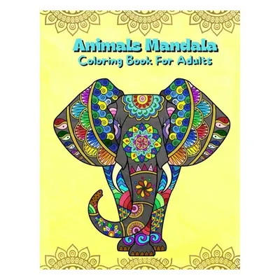 "Animals Mandala Coloring Book For Adults: Mandalas Coloring Book For Stress Relieving Coloring 