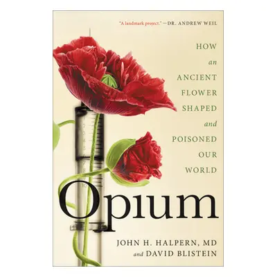 "Opium: How an Ancient Flower Shaped and Poisoned Our World" - "" ("Halpern John H.")(Paperback)