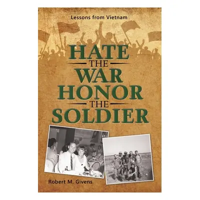 "Hate the War Honor the Soldier: Lessons from Vietnam" - "" ("Givens Robert M.")(Paperback)