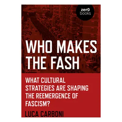 "Who Makes the Fash: What Cultural Strategies Are Shaping the Reemergence of Fascism?" - "" ("Ca