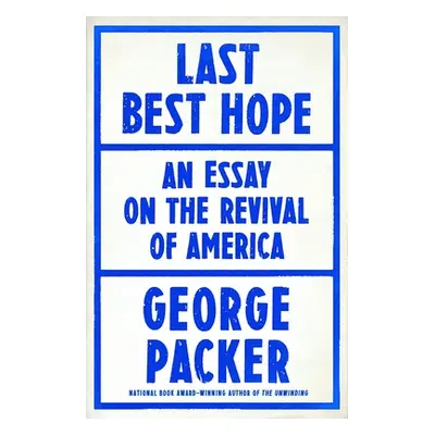 "Last Best Hope: America in Crisis and Renewal" - "" ("Packer George")(Pevná vazba)