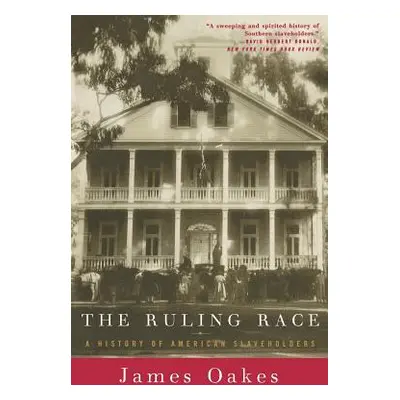 "Ruling Race: A History of American Slaveholders" - "" ("Oakes James")(Paperback)