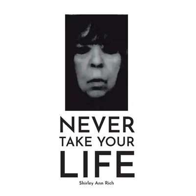 "Never Take Your Life" - "" ("Rich Shirley Ann")(Paperback)