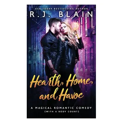 "Hearth, Home, and Havoc: A Magical Romantic Comedy (with a body count)" - "" ("Blain R. J.")(Pa