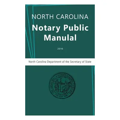 "North Carolina Notary Public Manual, 2016" - "" ("North Carolina Department of the")(Pevná vazb