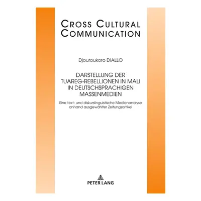 "Darstellung Der Tuareg-Rebellionen in Mali in Deutschsprachigen Massenmedien: Eine Text- Und Di