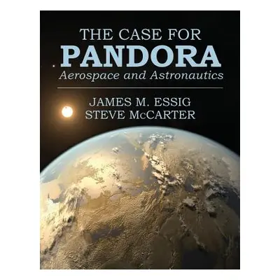 "The Case for Pandora: Aerospace and Astronautics" - "" ("Essig James")(Paperback)