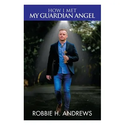 "How I Met My Guardian Angel" - "" ("Andrews Robbie H.")(Paperback)