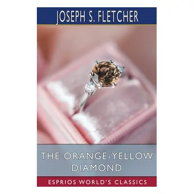 "The Orange-Yellow Diamond (Esprios Classics)" - "" ("Fletcher Joseph S.")(Paperback)