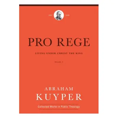 "Pro Rege (Volume 1): Living Under Christ the King" - "" ("Kuyper Abraham")(Pevná vazba)