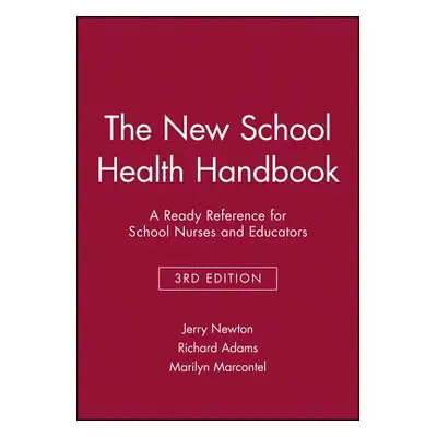 "The New School Health Handbook: A Ready Reference for School Nurses and Educators" - "" ("Newto