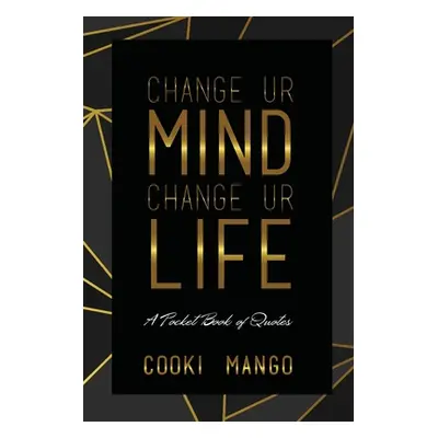 "Change UR Mind Change UR Life: A Pocketbook of Quotes" - "" ("Mango Cooki")(Paperback)